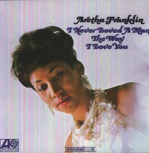 Aretha Franklin- I Never Loved a Man the Way I Love You (Vinyl)