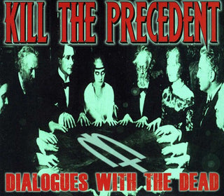 the album cover for Kill The Precedent - Dialogues with the Dead