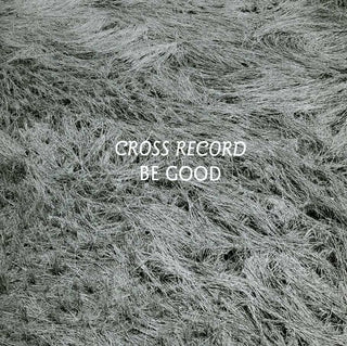 the album cover for Cross Record - Be Good