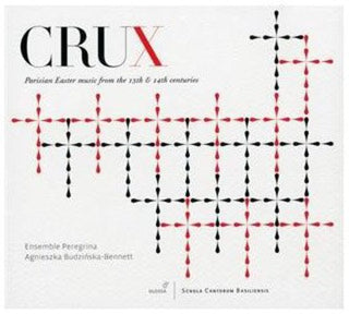 the album cover for Crux / Ensemble Peregrina - Parisian Easter Music of the 13th & 14th Centuries