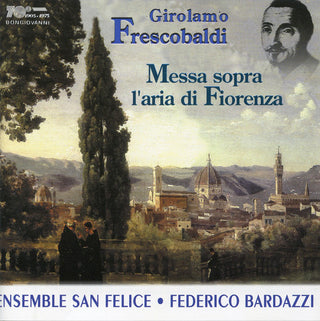 the album cover for Frescobaldi / Ensemble San Felice / Bardazzi - Messa Sopra L'aria Di Fiorenza