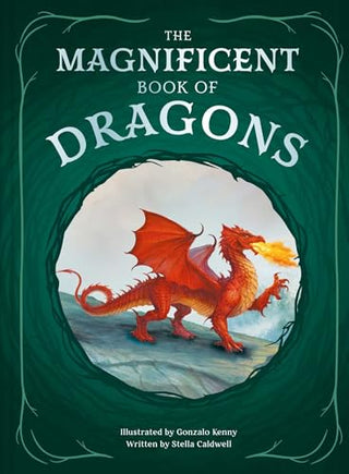 The Magnificent Book of Dragons by Stella Caldwell, Gonzalo Kenny (Illustrator)