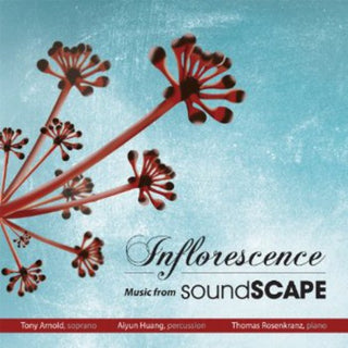 the album cover for Tony Arnold - Inflorescence: Music from Soundscape