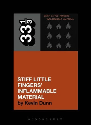 33 1/3: Stiff Little Finger's Inflammable Material by Kevin Dunn