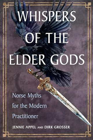 Whispers of the Elder Gods: Norse Myths for the Modern Practitioner by Jennie Appel, Dirk Grosser