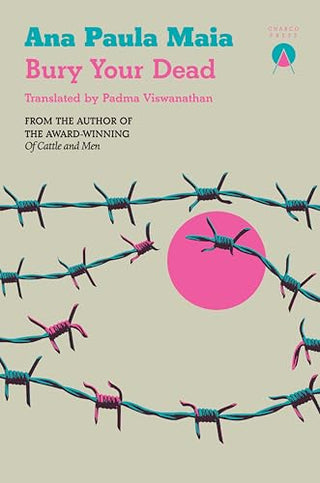 Bury Your Dead by Ana Paula Maia, Padma Viswanathan (Translator)