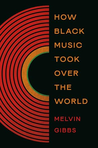 How Black Music Took Over the World by Melvin Gibbs