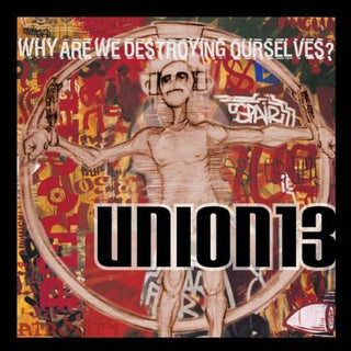 the album cover for Union 13 - Why Are We Destroying Ourselves