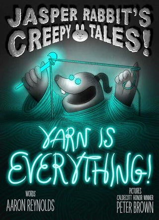 Jasper Rabbit's Creepy Tales: Yarn is Everything! by Aaron Reynolds, Peter Brown (Illustrator)