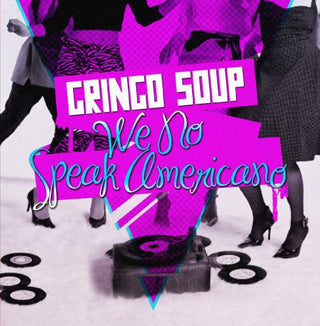 the album cover for Gringo Soup - We No Speak Americano