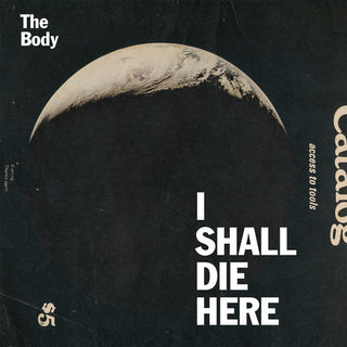 the album cover for The Body - I Shall Die Here