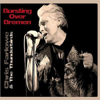 the album cover for Chris Farlowe & The Thunderbirds - Bursting Over Bremen Live 1985