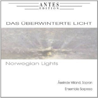 the album cover for Grieg / Treiber / Ensemble Sorpresa / Wiland - Das Ueberwinterte Licht / Norwegian Lights