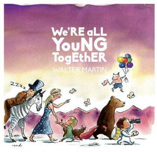 Walter Martin- We're All Young Together