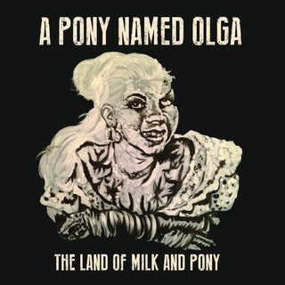 the album cover for Pony Named Olga - Land of Milk & Pony