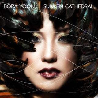 the album cover for Bora Yoon - Sunken Cathedral