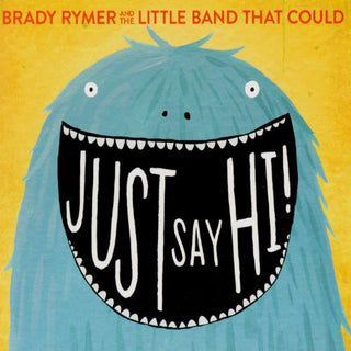 the album cover for Brady Rymer / Little Band That Could - Just Say Hi