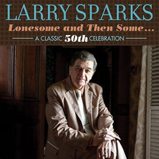 the album cover for Larry Sparks - Lonesome & Then Some-Classic 50th