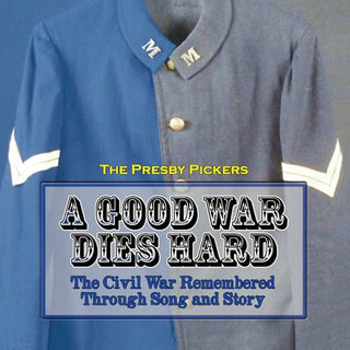 the album cover for Presby Pickers - Good War Dies Hard: Civil War Remembered