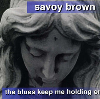 the album cover for Savoy Brown - Blues Keep Me Holding on