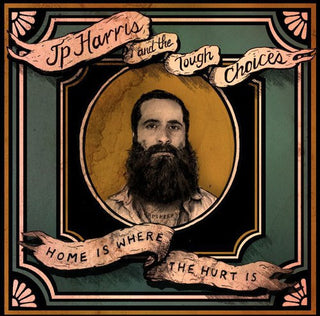 the album cover for Jp Harris & The Tough Choices - Home Is Where The Hurt Is
