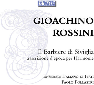 the album cover for Rossini / Ens Italiano Di Fiati / Pollastri - Il Barbiere Di Siviglia-Transcription for Harmonie