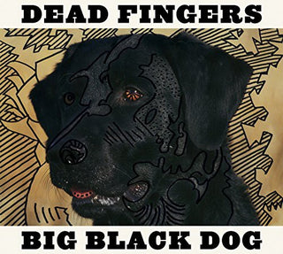 the album cover for Dead Fingers - Big Black Dog [Download Included]