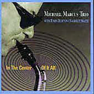 the album cover for Michael Marcus - In the Center of It All