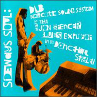 the album cover for Dub Narcotic Sound System Meets the John Spencer Blues Explosion in a Dancehall Style - Sideways Soul