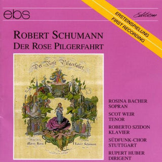the album cover for Schumann / Bacher / Weir / Szidon / Huber - Der Rose Pilgerfahrt
