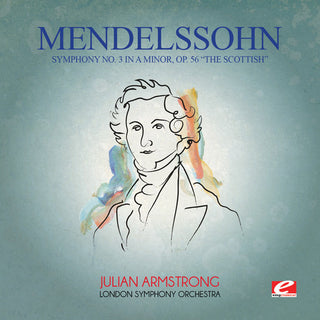 the album cover for Felix Mendelssohn - Mendelssohn: Symphony No 3 In A Minor Op 56 [Remastered]