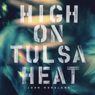 John Moreland- High on Tulsa Heat