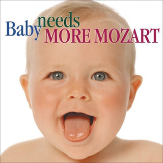 the album cover for Various Artists - Baby Needs More Mozart / Various