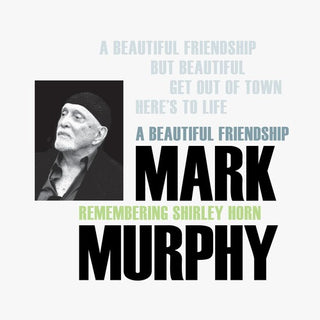 Mark Murphy- A Beautiful Friendship: Remembering Shirley Horn