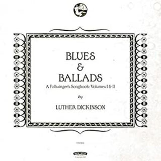 Luther Dickinson- Blues & Ballads (A Folksinger's Songbook) Volumes I & II
