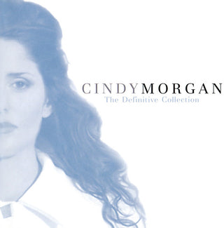 the album cover for Cindy Morgan - Definitive Collection: Unpublished Exclusive