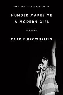Hunger Makes Me a Modern Girl: A Memoir by Carrie Brownstein