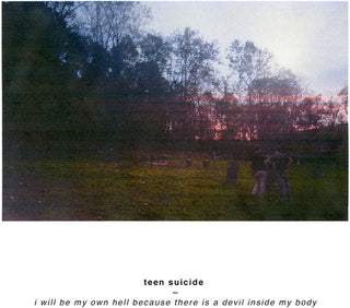 the album cover for Teen Suicide - I Will Be My Own Hell Because There Is A Devil Inside My Body