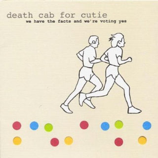 the album cover for Death Cab for Cutie - We Have The Facts and We're Voting Yes
