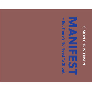 the album cover for Christensen / Pihl / Madsen / Fred / Olsson - Simon Christensen: Manifest - But There's No Need To Shout