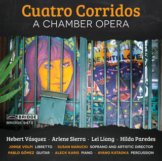 the album cover for Corridos / Azucena / Liang / Paredes - Cuatro Corridos: An opera in four scenes