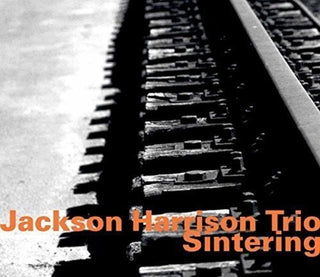 the album cover for Jackson Harrison - Jackson Harrison Tio: Sintering