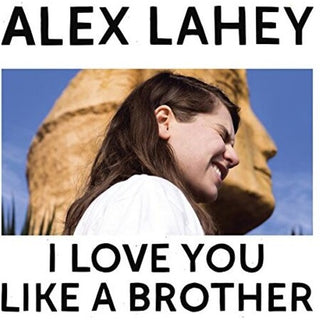Alex Lahey- I Love You Like A Brother