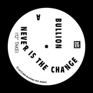 Bullion- Never Is the Change (12")