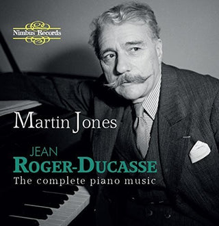 the album cover for Roger-Ducasse / Martin Jones - Complete Piano Music
