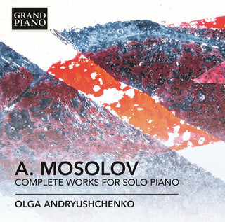 the album cover for Alexander Mossolov / Andryushchenko,Olga - Complete Works for Solo Piano