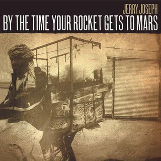 Jerry Joseph- By The Time Your Rocket Gets To Mars