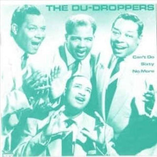 The Du Droppers- Can't Do Sixty No More