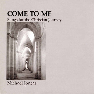 the album cover for Michael Joncas - Come To Me: Christian Journey