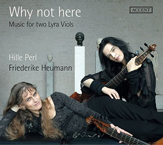 the album cover for Ford / Perl / Heumann - Why Not Here - Music For Two Lyra Viols